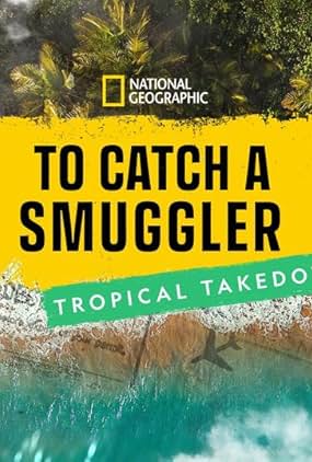 To Catch a Smuggler: Tropical Takedown
